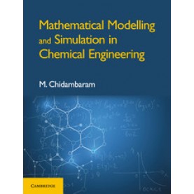 Mathematical Modeling and Simulation in Chemical Engineering,M. Chidambaram,Cambridge University Press India Pvt Ltd  (CUPIPL),9781108470407,