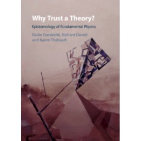 Why Trust a Theory?,Radin Dardashti , Richard Dawid , Karim Thébault,Cambridge University Press,9781108470957,