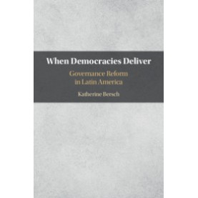 When Democracies Deliver,Bersch,Cambridge University Press,9781108472272,