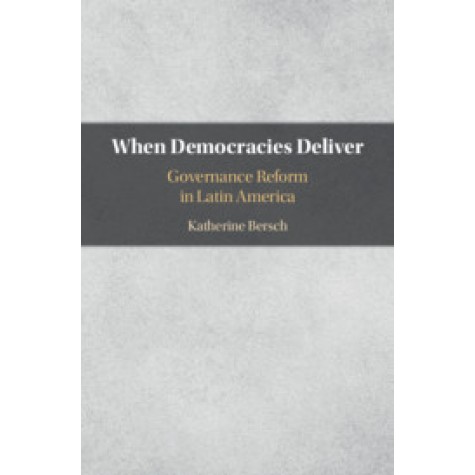 When Democracies Deliver,Bersch,Cambridge University Press,9781108472272,