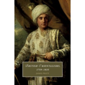 British Orientalisms, 1759?Çô1835,James Watt,Cambridge University Press,9781108472661,