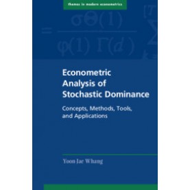 Econometric Analysis of Stochastic Dominance,Yoon-Jae Whang,Cambridge University Press,9781108472791,