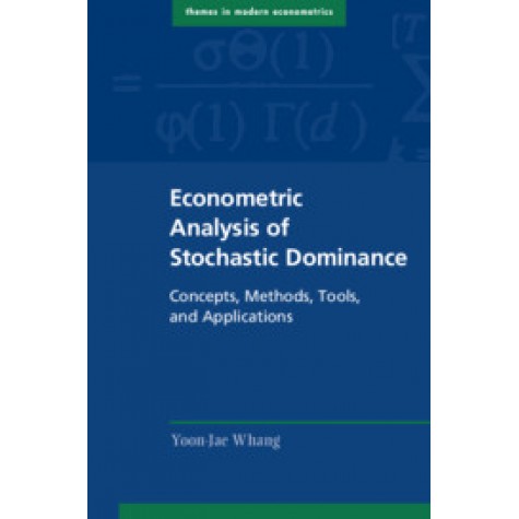 Econometric Analysis of Stochastic Dominance,Yoon-Jae Whang,Cambridge University Press,9781108472791,