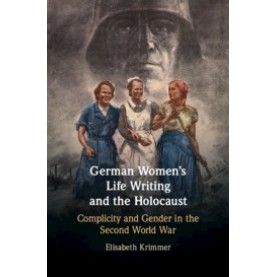 German Women's Life Writing and the Holocaust,Elisabeth Krimmer,Cambridge University Press,9781108472821,
