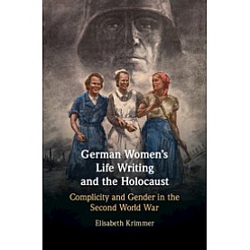 German Women's Life Writing and the Holocaust,Elisabeth Krimmer,Cambridge University Press,9781108472821,