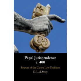 Papal Jurisprudence c. 400,Edited and translated by David L. d'Avray,Cambridge University Press,9781108472937,