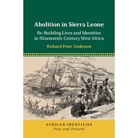 Abolition in Sierra Leone,Richard Peter Anderson,Cambridge University Press,9781108473545,