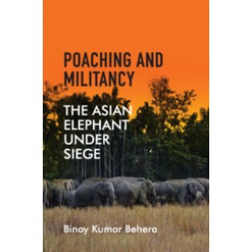 Poaching and Militancy,Binoy Kumar Behera,Cambridge University Press India Pvt Ltd  (CUPIPL),9781108473651,
