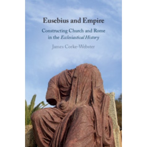 Eusebius and Empire,James Corke-Webster,Cambridge University Press,9781108474078,