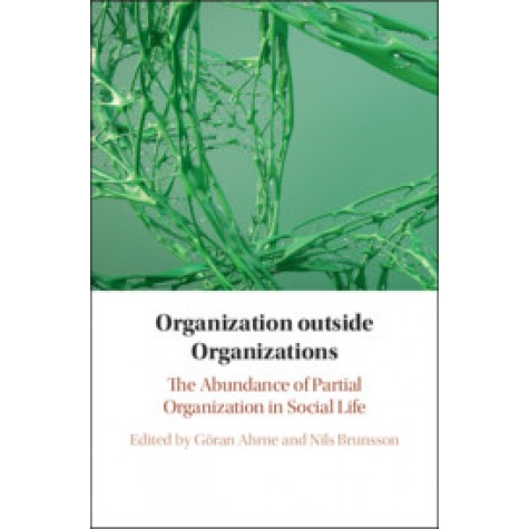 Organization outside Organizations,Edited by Göran Ahrne , Nils Brunsson,Cambridge University Press,9781108474986,
