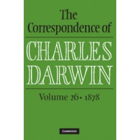 The Correspondence of Charles Darwin -  Volume 26: 1878,Charles Darwin , Edited by Frederick Burkhardt , James A. Secord , The Editors of the Darwin Corresp,Cambridge University Press,9781108475402,