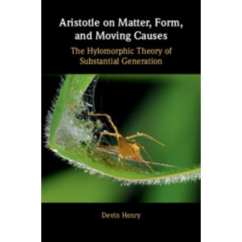 Aristotle on Matter, Form, and Moving Causes,Devin Henry,Cambridge University Press,9781108475570,