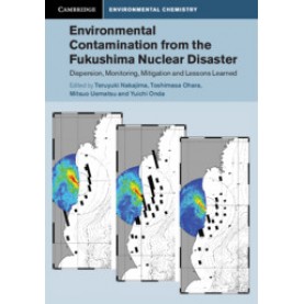 Environmental Contamination from the Fukushima Nuclear Disaster,Edited by Teruyuki Nakajima , Toshimasa Ohara , Mitsuo Uematsu , Yuichi Onda,Cambridge University Press,9781108475808,