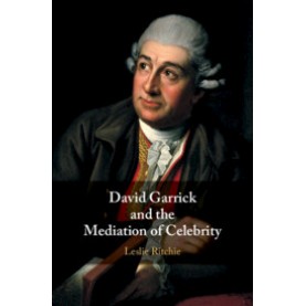 David Garrick and the Mediation of Celebrity,Ritchie,Cambridge University Press,9781108475877,