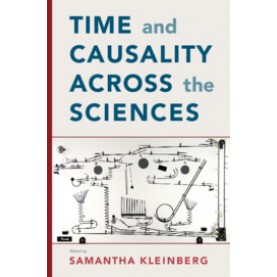Time and Causality Across the Sciences,Edited by Samantha Kleinberg,Cambridge University Press,9781108476676,