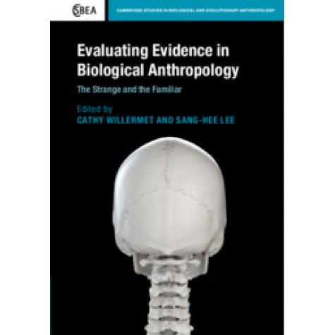 Evaluating Evidence in Biological Anthropology,Edited by Cathy Willermet , Sang-Hee Lee,Cambridge University Press,9781108476843,