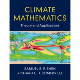 Climate Mathematics,Samuel S. P. Shen , Richard C. J. Somerville,Cambridge University Press,9781108476874,