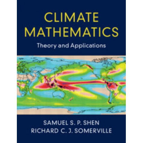 Climate Mathematics,Samuel S. P. Shen , Richard C. J. Somerville,Cambridge University Press,9781108476874,