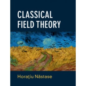 Classical Field Theory,Hora?iu N?stase,Cambridge University Press,9781108477017,