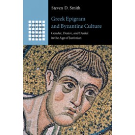 Greek Epigram and Byzantine Culture,Steven D. Smith,Cambridge University Press,9781108480239,