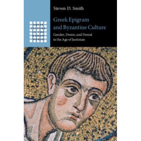 Greek Epigram and Byzantine Culture,Steven D. Smith,Cambridge University Press,9781108480239,