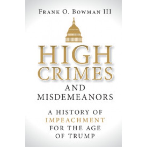 High Crimes and Misdemeanors,Frank O. Bowman III,Cambridge University Press,9781108481052,