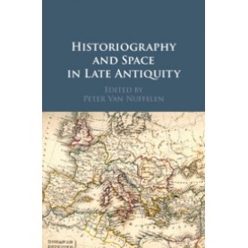 Historiography and Space in Late Antiquity,Edited by Peter Van Nuffelen,Cambridge University Press,9781108481281,