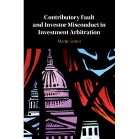 Contributory Fault and Investor Misconduct in Investment Arbitration,Martin Jarrett,Cambridge University Press,9781108481403,