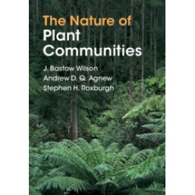 The Nature of Plant Communities,J. Bastow Wilson , Andrew D. Q. Agnew , Stephen H. Roxburgh,Cambridge University Press,9781108482219,
