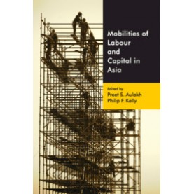 Mobilities of Labour and Capital in Asia,Preet S. Aulakh and Philip F. Kelly,Cambridge University Press India Pvt Ltd  (CUPIPL),9781108482325,