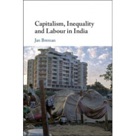 CAPITALISM, INEQUALITY AND LABOUR IN INDIA,Jan Breman,Cambridge University Press,9781108482417,