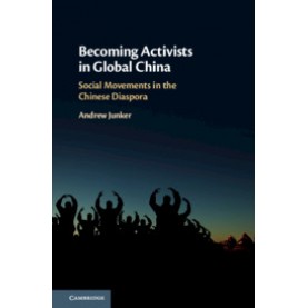Becoming Activists in Global China,Andrew Junker,Cambridge University Press,9781108482998,
