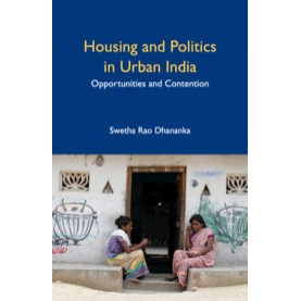 Housing and Politics in Urban India,Swetha Rao Dhananka,Cambridge University Press India Pvt Ltd  (CUPIPL),9781108484268,