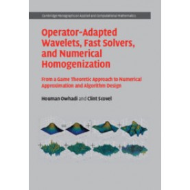 Operator-Adapted Wavelets, Fast Solvers, and Numerical Homogenization,Houman Owhadi , Clint Scovel,Cambridge University Press,9781108484367,