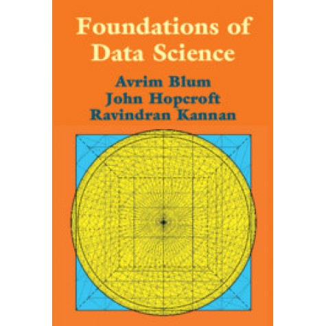 Foundations of Data Science,Avrim Blum , John Hopcroft , Ravi Kannan,Cambridge University Press,9781108485067,