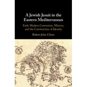 A Jewish Jesuit in the Eastern Mediterranean,Robert John Clines,Cambridge University Press,9781108485340,
