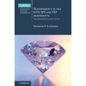 Transparency in the WTO SPS and TBT Agreements,Marianna B. Karttunen,Cambridge University Press,9781108486453,
