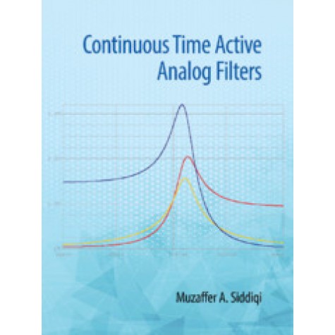 Continuous Time Active Analog Filters,Muzaffer A Siddiqi,Cambridge University Press India Pvt Ltd  (CUPIPL),9781108486835,