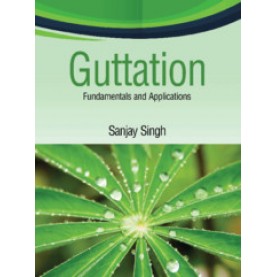 Guttation : Fundamentals and Applications,Sanjay Singh,Cambridge University Press India Pvt Ltd  (CUPIPL),9781108487023,