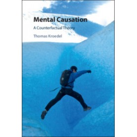 Mental Causation,Thomas Kroedel,Cambridge University Press,9781108487146,