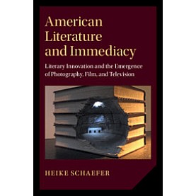 American Literature and Immediacy,Heike Schaefer,Cambridge University Press,9781108487382,