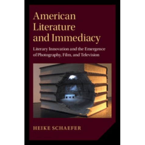 American Literature and Immediacy,Heike Schaefer,Cambridge University Press,9781108487382,