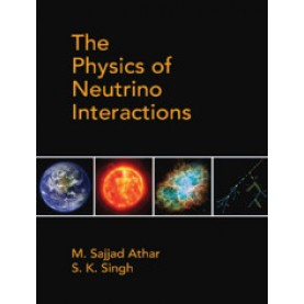 The Physics of Neutrino Interactions,M. Sajjad Athar and S. K. Singh,Cambridge University Press India Pvt Ltd  (CUPIPL),9781108489065,