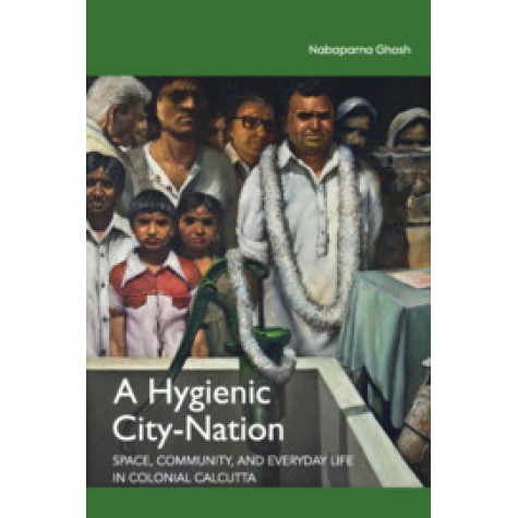 A Hygienic City-Nation,Nabaparna Ghosh,Cambridge University Press India Pvt Ltd  (CUPIPL),9781108489898,