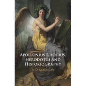 Apollonius Rhodius, Herodotus and Historiography,A. D. Morrison,Cambridge University Press,9781108492324,