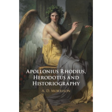 Apollonius Rhodius, Herodotus and Historiography,A. D. Morrison,Cambridge University Press,9781108492324,