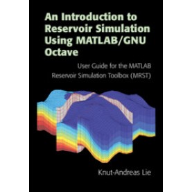 An Introduction to Reservoir Simulation Using MATLAB/GNU Octave,Knut-Andreas Lie,Cambridge University Press,9781108492430,