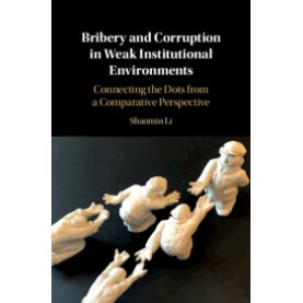 Bribery and Corruption in Weak Institutional Environments,Shaomin Li,Cambridge University Press,9781108492898,