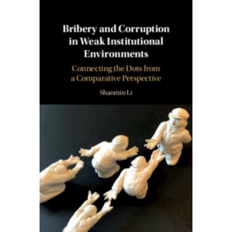 Bribery and Corruption in Weak Institutional Environments,Shaomin Li,Cambridge University Press,9781108492898,