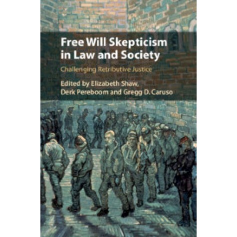 Free Will Skepticism in Law and Society,Edited by Elizabeth Shaw , Derk Pereboom , Gregg D. Caruso,Cambridge University Press,9781108493475,